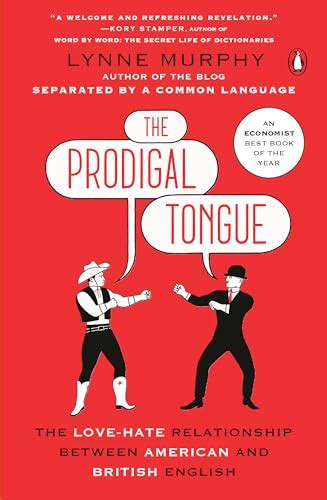 The Prodigal Tongue The Love-Hate Relationship Between American and British English Reader