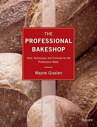 The Professional Bakeshop Tools Techniques and Formulas for the Professional Baker Reader