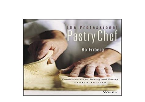 The Professional Pastry Chef: Fundamentals of Baking and Pastry, 4th Edition Ebook Doc