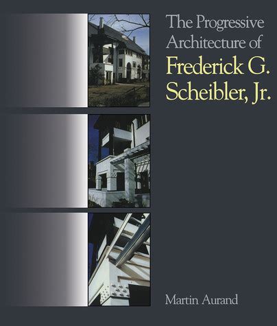 The Progressive Architecture Of Frederick G. Scheibler Reader