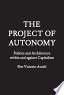 The Project of Autonomy: Politics and Architecture Within and Against Capitalism Ebook Kindle Editon