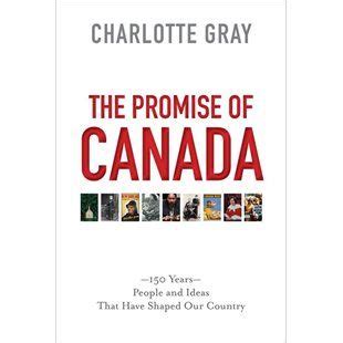 The Promise of Canada People and Ideas That Have Shaped Our Country PDF