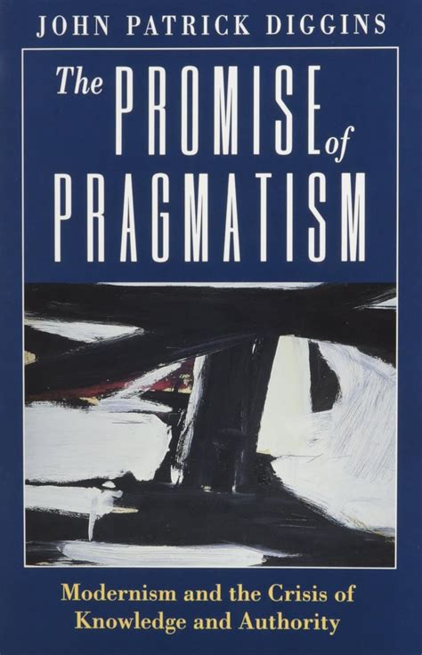 The Promise of Pragmatism Modernism and the Crisis of Knowledge and Authority Epub