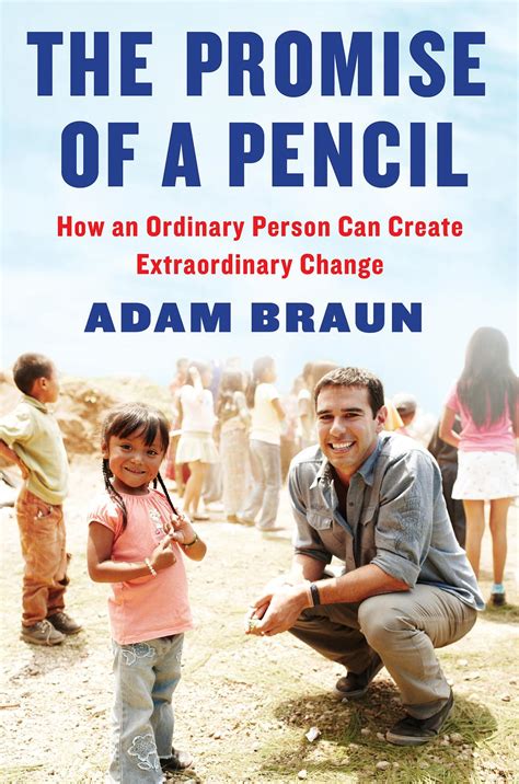 The Promise of a Pencil How an Ordinary Person Can Create Extraordinary Change Reader