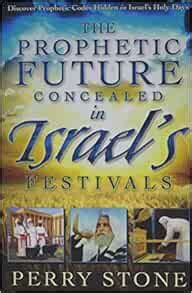 The Prophetic Future Concealed in Israel s Festivals Discover Prophetic Codes Hidden in Israel s Holy Days Reader