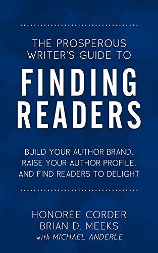 The Prosperous Writer s Guide to Finding Readers Build Your Author Brand Raise Your Profile and Find Readers to Delight PDF