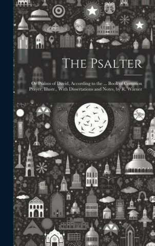The Psalter Or Psalms of David According to the Book of Common Prayer Illustr with Dissertations and Notes by R Warner Primary Source Edition by Anonymous 2013 Paperback PDF