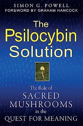 The Psilocybin Solution The Role of Sacred Mushrooms in the Quest for Meaning Epub