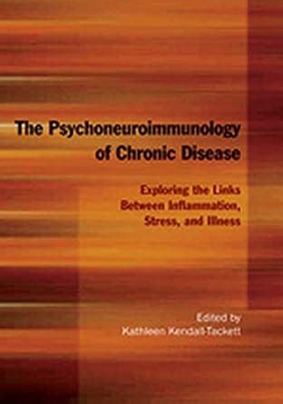 The Psychoneuroimmunology of Chronic Disease Exploring the Links Between Inflammation, Stress, and I PDF