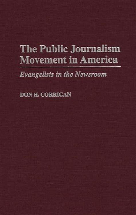 The Public Journalism Movement in America Evangelists in the Newsroom Epub