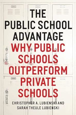 The Public School Advantage Why Public Schools Outperform Private Schools Reader
