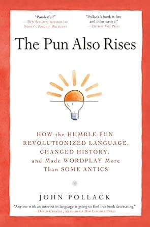 The Pun Also Rises How the Humble Pun Revolutionized Language Changed History and Made Wordplay More Than Some Antics PDF