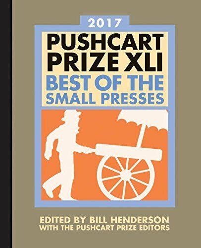 The Pushcart Prize XLI Best of the Small Presses 2017 Edition 2017 Edition The Pushcart Prize Doc