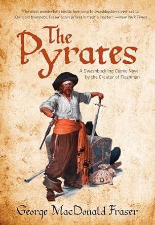 The Pyrates A Swashbuckling Comic Novel by the Creator of Flashman Doc