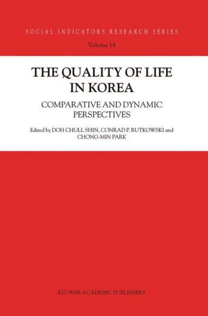 The Quality of Life in Korea Comparative and Dynamic Perspectives Reader