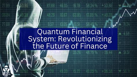 The Quantum Quantum Financial System: Revolutionizing the Future of Finance