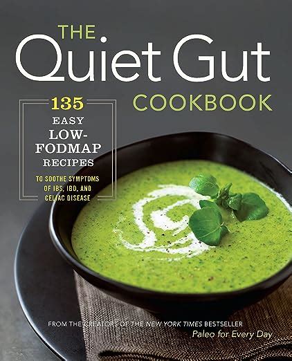 The Quiet Gut Cookbook 135 Easy Low-FODMAP Recipes to Soothe Symptoms of IBS IBD and Celiac Disease PDF