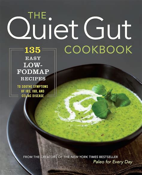 The Quiet Gut Cookbook 135 Easy Low-FODMAP Recipes to Soothe Symptoms of IBS IBD and Celiac Disease Epub