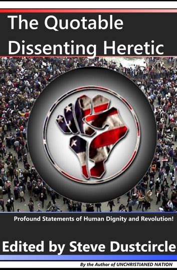 The Quotable Dissenting Heretic Profound Statements of Human Dignity and Revolution Reader