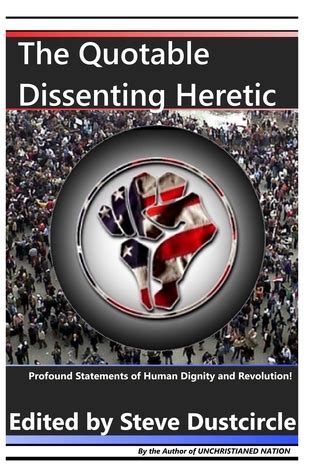 The Quotable Dissenting Heretic Profound Statements of Human Dignity and Revolution Reader