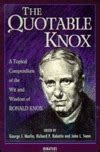 The Quotable Knox A Topical Compendium of the Wit and Wisdom of Ronald Knox Doc