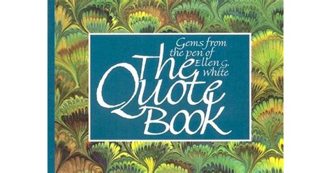 The Quote Book Gems from the Pen of Ellen G White PDF