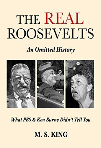 The REAL Roosevelts An Omitted History What PBS and Ken Burns Didn t Tell You