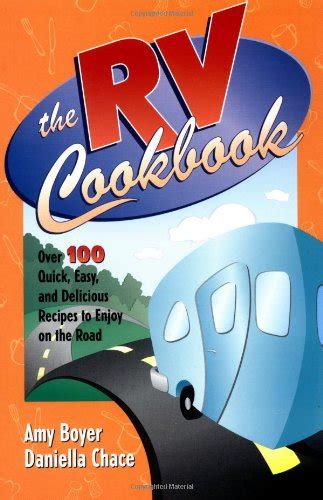 The RV Cookbook Over 100 Quick Easy and Delicious Recipes to Enjoy on the Road PDF