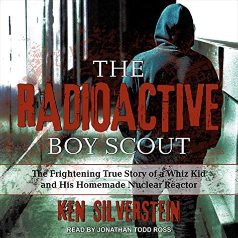 The Radioactive Boy Scout The Frightening True Story of a Whiz Kid and His Homemade Nuclear Reactor Epub