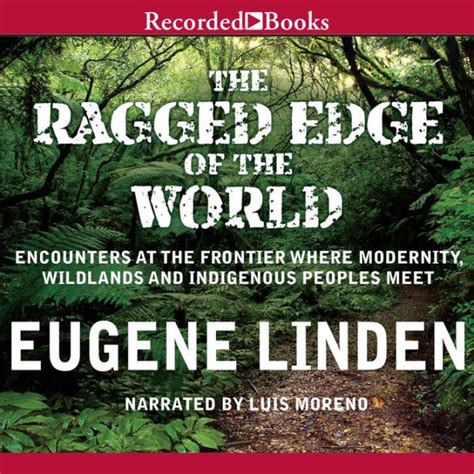The Ragged Edge of the World Encounters at the Frontier Where Modernity PDF