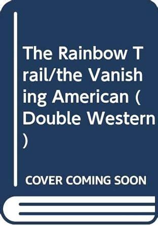 The Rainbow Trail the Vanishing American Double Western PDF