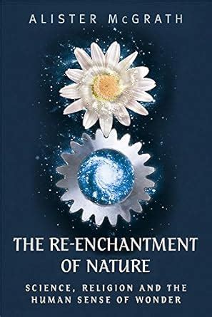 The Re-enchantment of Nature Science Religion and the Human Sense of Wonder PDF