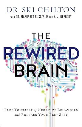 The ReWired Brain Free Yourself of Negative Behaviors and Release Your Best Self Reader