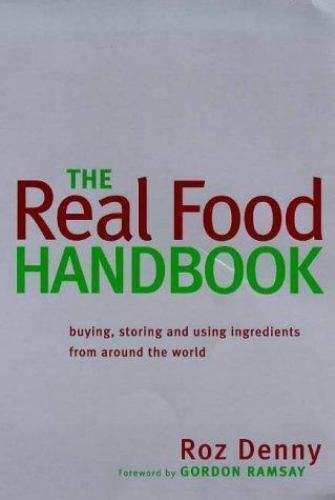 The Real Food Handbook Buying Storing and Using Ingredients from Around the World Doc