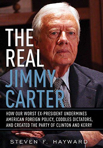 The Real Jimmy Carter How Our Worst Ex-President Undermines American Foreign Policy Coddles Dictators and Created the Party of Clinton and Kerry Reader