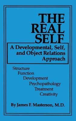 The Real Self A Developmental Self And Object Relations Approach Structure Function Development Psychopathology Treatment Creativity Reader