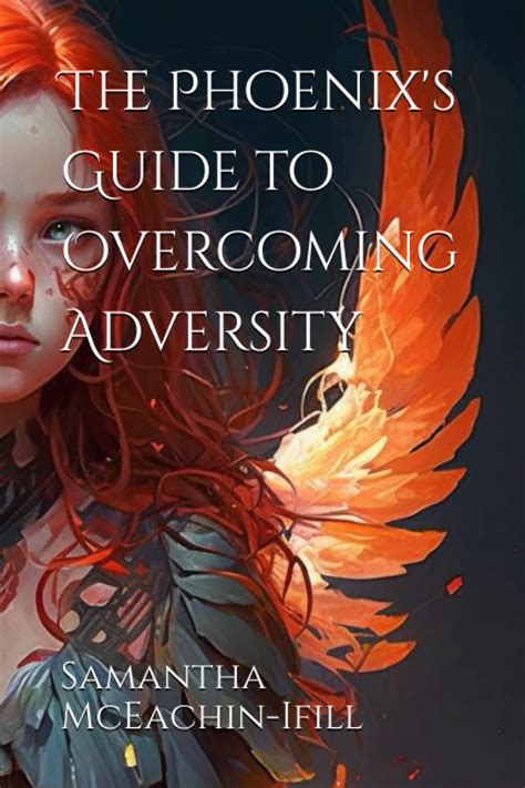 The Rebirth of the Phoenix: A Comprehensive Guide to Overcoming Adversity and Rising Stronger