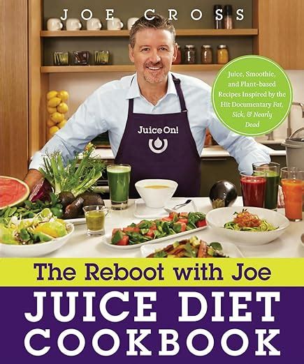 The Reboot with Joe Juice Diet Cookbook Juice Smoothie and Plant-based Recipes Inspired by the Hit Documentary Fat Sick and Nearly Dead Reader