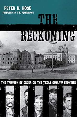 The Reckoning The Triumph of Order on the Texas Outlaw Frontier American Liberty and Justice Doc