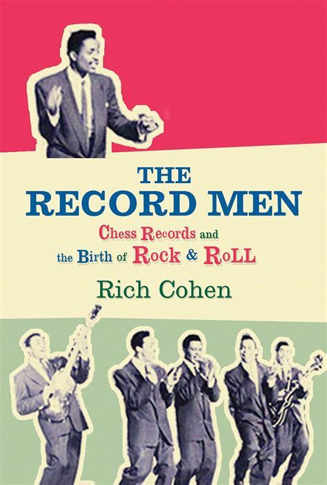 The Record Men Chess Records and the Birth of Rock and Roll