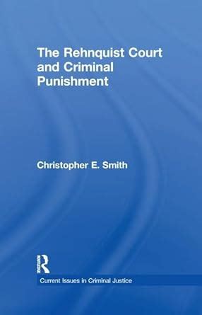 The Rehnquist Court and Criminal Punishment Current Issues in Criminal Justice Reader