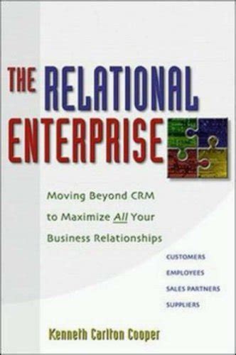 The Relational Enterprise Moving Beyond CRM to Maximize All Your Business Relationships 1st Edition Doc