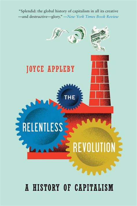 The Relentless Revolution A History of Capitalism Reprint edition Reader