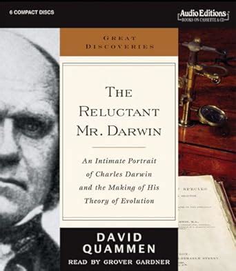 The Reluctant Mr. Darwin An Intimate Portrait of Charles Darwin and the Making of His Theory of Evo Reader