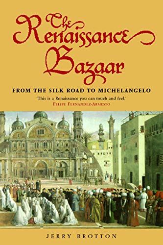 The Renaissance Bazaar from the Silk Road to Michelangelo Kindle Editon