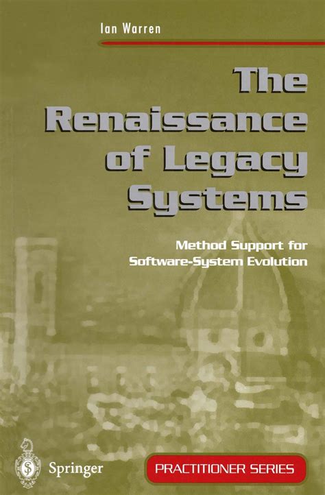 The Renaissance of Legacy Systems Method Support for Software-System Evolution Reader