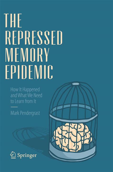 The Repressed Memory Epidemic How It Happened and What We Need to Learn from It Reader