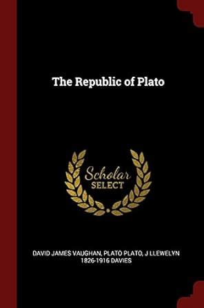 The Republic Of Plato Tr With An Analysis And Notes By Jl Davies And Dj Vaughan Kindle Editon