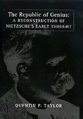 The Republic of Genius A Reconstruction of Nietzsche&amp Reader