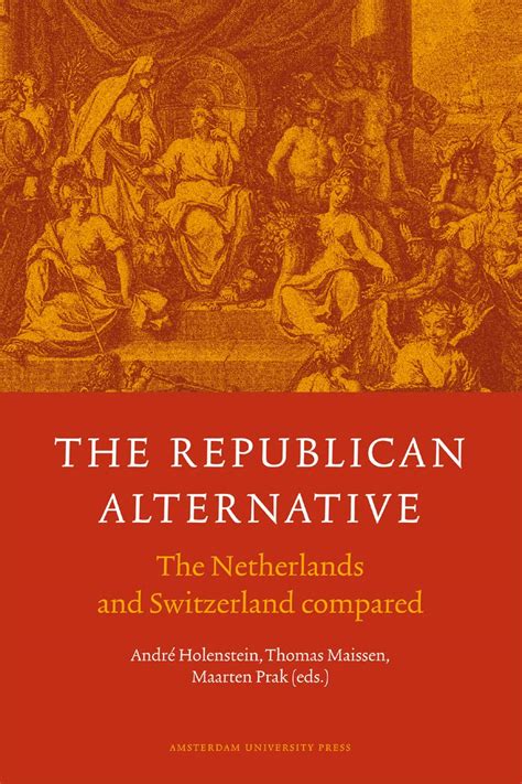 The Republican Alternative The Netherlands and Switzerland Compared Reader
